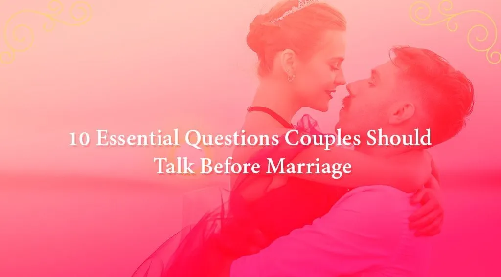 Essential Questions Couples Should Talk Before Marriage