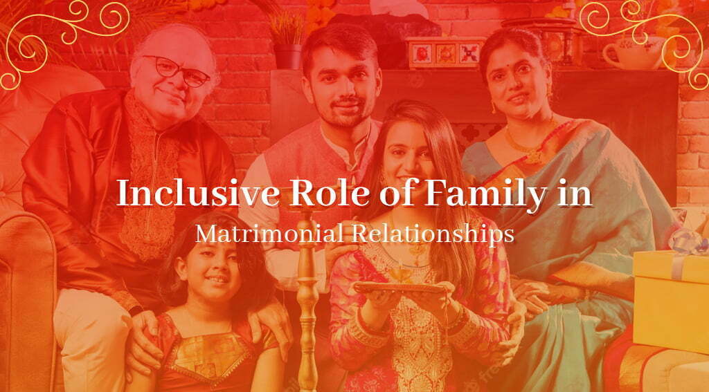 Inclusive Role of Family in Matrimonial Relationships 