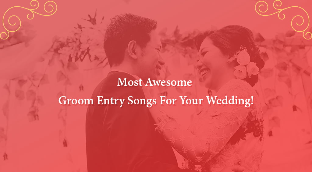 Groom Entry Songs For Your Wedding!
