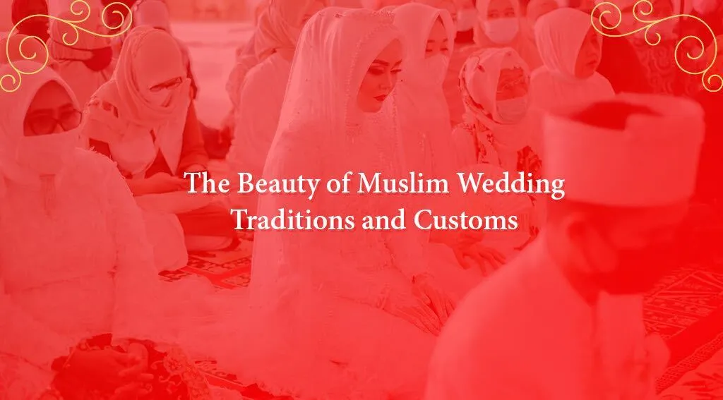 The Beauty of Muslim Wedding Traditions and Customs