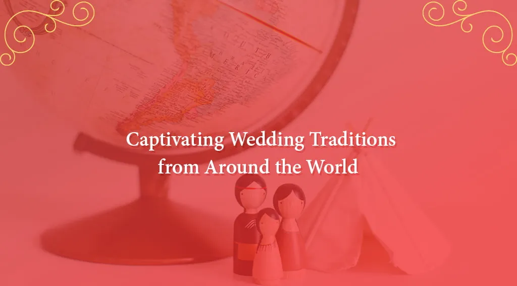 Wedding Tradition from Around the World